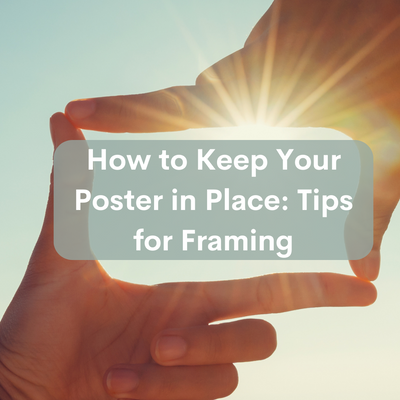 How to Keep Your Poster in Place: Tips for Framing