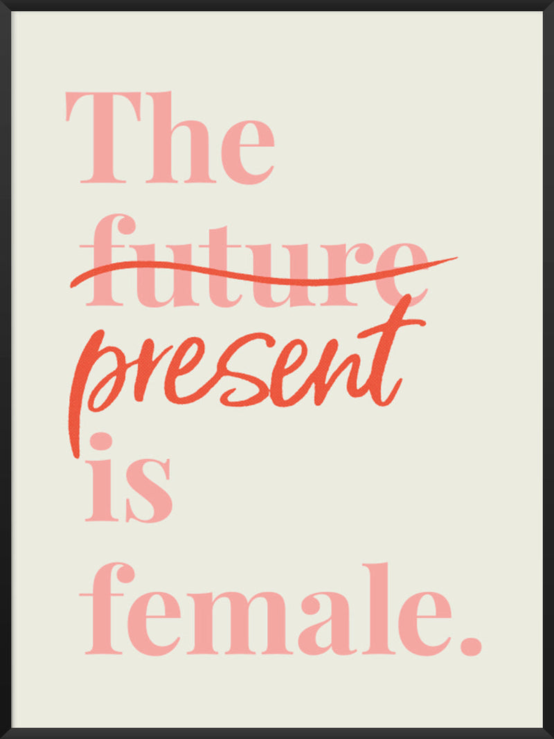 The Present Is Female! - Typography Poster